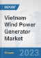 Vietnam Wind Power Generator Market: Prospects, Trends Analysis, Market Size and Forecasts up to 2030 - Product Image