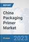 China Packaging Primer Market: Prospects, Trends Analysis, Market Size and Forecasts up to 2030 - Product Image