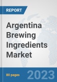 Argentina Brewing Ingredients Market: Prospects, Trends Analysis, Market Size and Forecasts up to 2030- Product Image