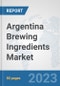Argentina Brewing Ingredients Market: Prospects, Trends Analysis, Market Size and Forecasts up to 2030 - Product Thumbnail Image