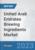United Arab Emirates Brewing Ingredients Market: Prospects, Trends Analysis, Market Size and Forecasts up to 2030- Product Image
