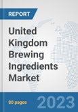 United Kingdom Brewing Ingredients Market: Prospects, Trends Analysis, Market Size and Forecasts up to 2030- Product Image