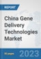 China Gene Delivery Technologies Market: Prospects, Trends Analysis, Market Size and Forecasts up to 2030 - Product Thumbnail Image