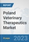 Poland Veterinary Therapeutics Market: Prospects, Trends Analysis, Market Size and Forecasts up to 2030 - Product Image
