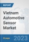 Vietnam Automotive Sensor Market (OEM): Prospects, Trends Analysis, Market Size and Forecasts up to 2030 - Product Thumbnail Image