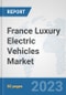 France Luxury Electric Vehicles Market: Prospects, Trends Analysis, Market Size and Forecasts up to 2030 - Product Thumbnail Image