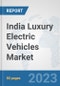 India Luxury Electric Vehicles Market: Prospects, Trends Analysis, Market Size and Forecasts up to 2030 - Product Image