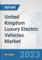 United Kingdom Luxury Electric Vehicles Market: Prospects, Trends Analysis, Market Size and Forecasts up to 2030 - Product Thumbnail Image