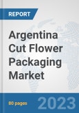Argentina Cut Flower Packaging Market: Prospects, Trends Analysis, Market Size and Forecasts up to 2030- Product Image