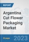 Argentina Cut Flower Packaging Market: Prospects, Trends Analysis, Market Size and Forecasts up to 2030 - Product Thumbnail Image