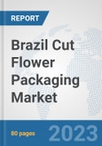 Brazil Cut Flower Packaging Market: Prospects, Trends Analysis, Market Size and Forecasts up to 2030- Product Image