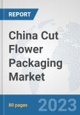 China Cut Flower Packaging Market: Prospects, Trends Analysis, Market Size and Forecasts up to 2030- Product Image