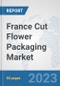 France Cut Flower Packaging Market: Prospects, Trends Analysis, Market Size and Forecasts up to 2030 - Product Thumbnail Image