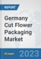 Germany Cut Flower Packaging Market: Prospects, Trends Analysis, Market Size and Forecasts up to 2030 - Product Image
