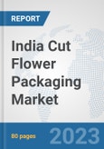 India Cut Flower Packaging Market: Prospects, Trends Analysis, Market Size and Forecasts up to 2030- Product Image