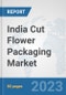 India Cut Flower Packaging Market: Prospects, Trends Analysis, Market Size and Forecasts up to 2030 - Product Image