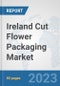Ireland Cut Flower Packaging Market: Prospects, Trends Analysis, Market Size and Forecasts up to 2030 - Product Thumbnail Image