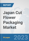 Japan Cut Flower Packaging Market: Prospects, Trends Analysis, Market Size and Forecasts up to 2030- Product Image