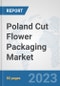 Poland Cut Flower Packaging Market: Prospects, Trends Analysis, Market Size and Forecasts up to 2030 - Product Thumbnail Image