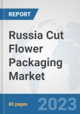 Russia Cut Flower Packaging Market: Prospects, Trends Analysis, Market Size and Forecasts up to 2030- Product Image