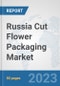 Russia Cut Flower Packaging Market: Prospects, Trends Analysis, Market Size and Forecasts up to 2030 - Product Image