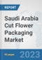 Saudi Arabia Cut Flower Packaging Market: Prospects, Trends Analysis, Market Size and Forecasts up to 2030 - Product Thumbnail Image