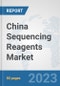 China Sequencing Reagents Market: Prospects, Trends Analysis, Market Size and Forecasts up to 2030 - Product Image