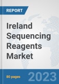 Ireland Sequencing Reagents Market: Prospects, Trends Analysis, Market Size and Forecasts up to 2030- Product Image