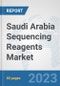 Saudi Arabia Sequencing Reagents Market: Prospects, Trends Analysis, Market Size and Forecasts up to 2030 - Product Image