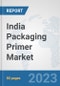 India Packaging Primer Market: Prospects, Trends Analysis, Market Size and Forecasts up to 2030 - Product Thumbnail Image