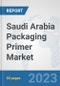 Saudi Arabia Packaging Primer Market: Prospects, Trends Analysis, Market Size and Forecasts up to 2030 - Product Image