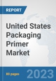 United States Packaging Primer Market: Prospects, Trends Analysis, Market Size and Forecasts up to 2030- Product Image