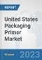 United States Packaging Primer Market: Prospects, Trends Analysis, Market Size and Forecasts up to 2030 - Product Image