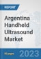 Argentina Handheld Ultrasound Market: Prospects, Trends Analysis, Market Size and Forecasts up to 2030 - Product Image