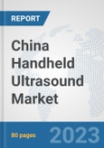 China Handheld Ultrasound Market: Prospects, Trends Analysis, Market Size and Forecasts up to 2030- Product Image