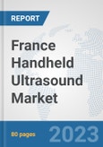 France Handheld Ultrasound Market: Prospects, Trends Analysis, Market Size and Forecasts up to 2030- Product Image