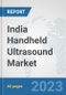 India Handheld Ultrasound Market: Prospects, Trends Analysis, Market Size and Forecasts up to 2030 - Product Thumbnail Image
