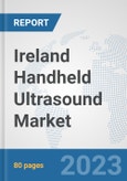 Ireland Handheld Ultrasound Market: Prospects, Trends Analysis, Market Size and Forecasts up to 2030- Product Image