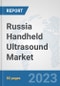 Russia Handheld Ultrasound Market: Prospects, Trends Analysis, Market Size and Forecasts up to 2030 - Product Image