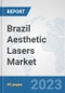 Brazil Aesthetic Lasers Market: Prospects, Trends Analysis, Market Size and Forecasts up to 2030 - Product Image