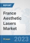 France Aesthetic Lasers Market: Prospects, Trends Analysis, Market Size and Forecasts up to 2030 - Product Thumbnail Image