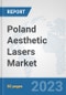 Poland Aesthetic Lasers Market: Prospects, Trends Analysis, Market Size and Forecasts up to 2030 - Product Image