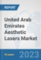 United Arab Emirates Aesthetic Lasers Market: Prospects, Trends Analysis, Market Size and Forecasts up to 2030 - Product Image