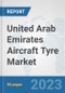United Arab Emirates Aircraft Tyre Market: Prospects, Trends Analysis, Market Size and Forecasts up to 2030 - Product Image