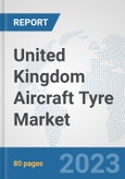 United Kingdom Aircraft Tyre Market: Prospects, Trends Analysis, Market Size and Forecasts up to 2030- Product Image