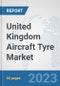 United Kingdom Aircraft Tyre Market: Prospects, Trends Analysis, Market Size and Forecasts up to 2030 - Product Thumbnail Image
