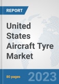 United States Aircraft Tyre Market: Prospects, Trends Analysis, Market Size and Forecasts up to 2030- Product Image