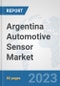 Argentina Automotive Sensor Market (OEM): Prospects, Trends Analysis, Market Size and Forecasts up to 2030 - Product Thumbnail Image