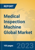 Medical Inspection Machine Global Market Insights 2023, Analysis and Forecast to 2028, by Manufacturers, Regions, Technology, Application, Product Type- Product Image