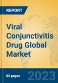 Viral Conjunctivitis Drug Global Market Insights 2023, Analysis and Forecast to 2028, by Manufacturers, Regions, Technology, Application, Product Type- Product Image